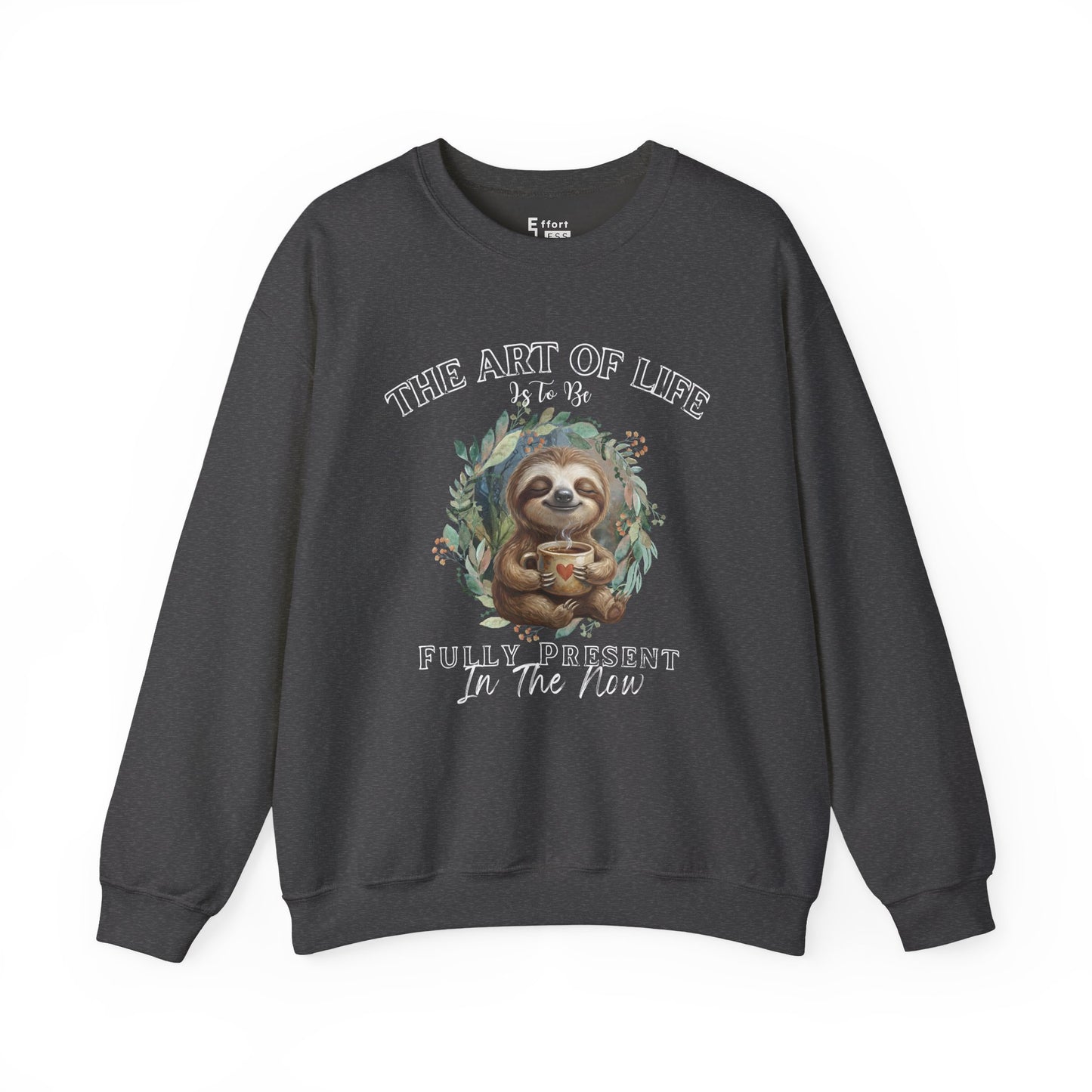 Dark gray sweatshirt with a graphic of sloth drinking coffee and text 'The art of life is to be fully present in the now' on a white background