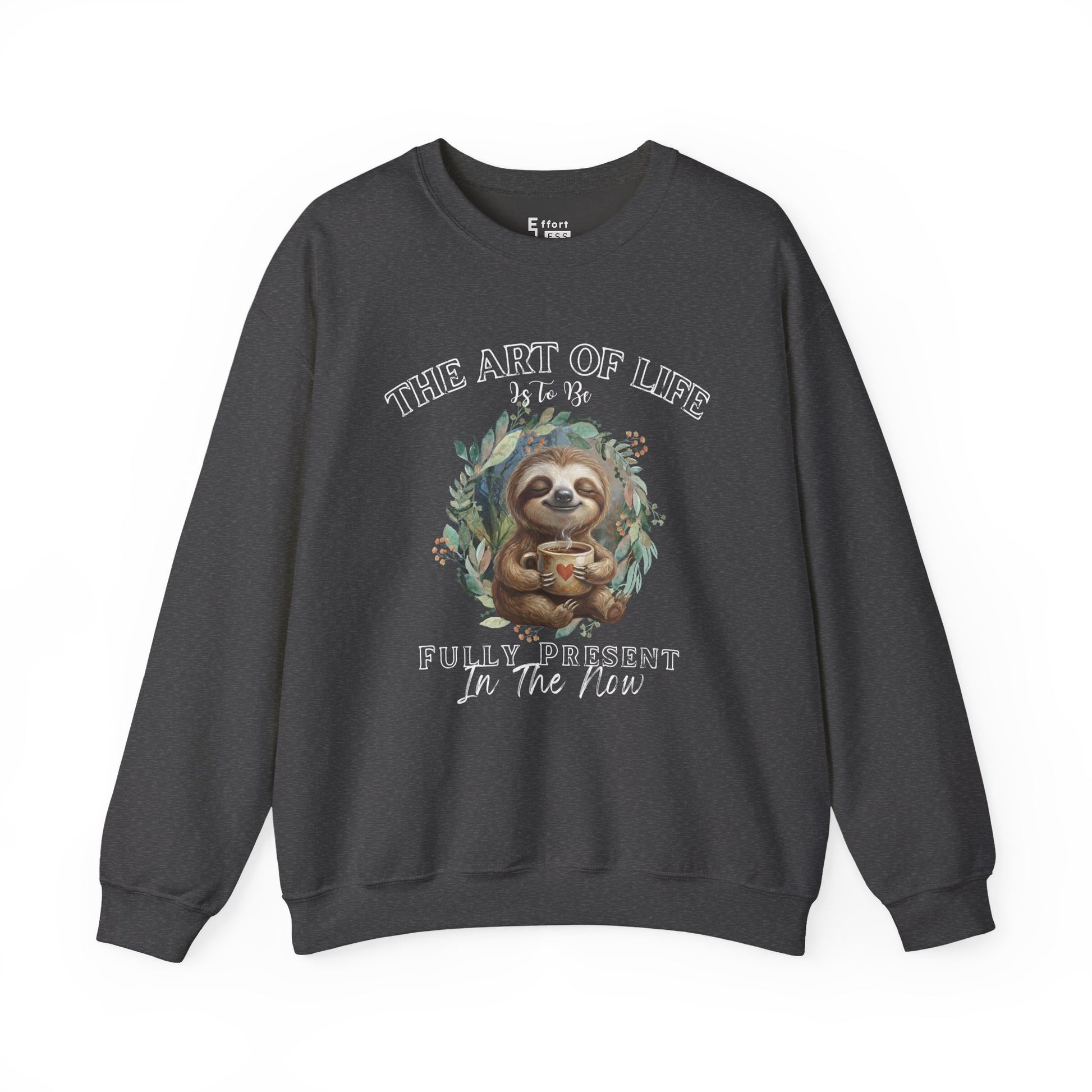 Dark gray sweatshirt with a graphic of sloth drinking coffee and text 'The art of life is to be fully present in the now' on a white background