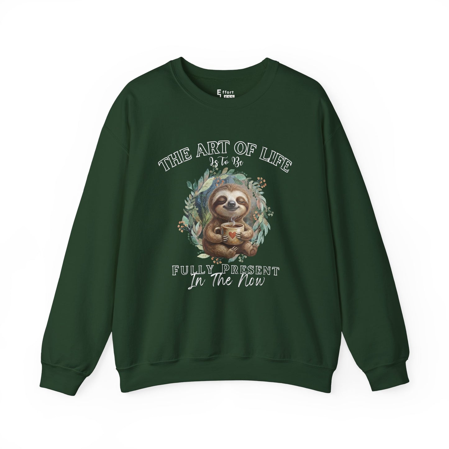Dark green sweatshirt with a graphic of sloth drinking tea and text 'The art of life is to be fully present in the now' on a white background